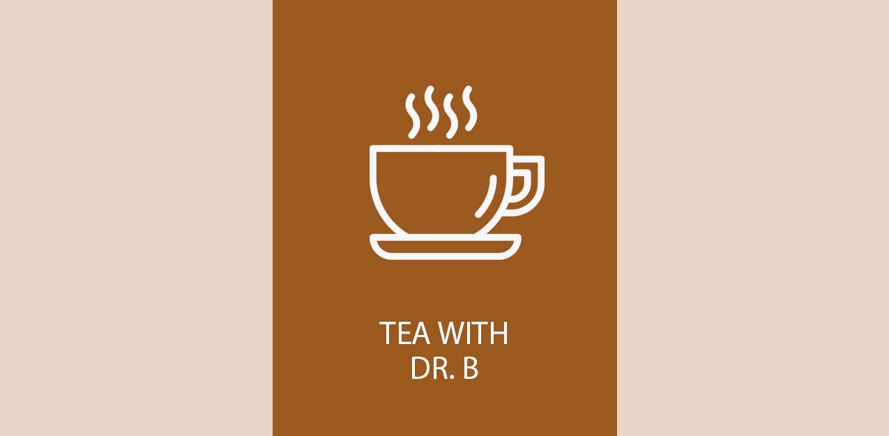 Tea with Dr. B